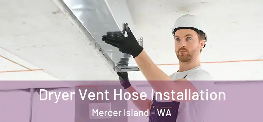  Dryer Vent Hose Installation Mercer Island - WA